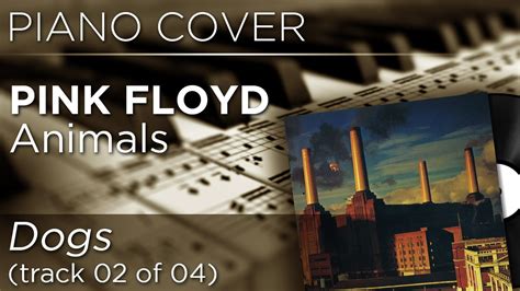 Dogs - Animals - Pink Floyd Piano Cover [02 of 04] - YouTube