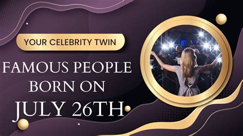 Famous people born on July 26..Who is your celebrity twin - YouTube