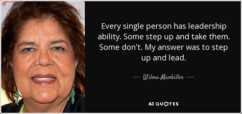 Wilma Mankiller quote: Every single person has leadership ability. Some ...