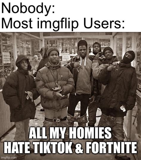 All My Homies Hate - Imgflip