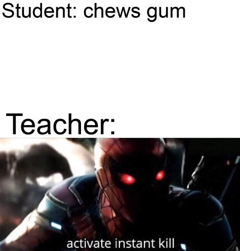 No gum for you | Activate Instant Kill | Know Your Meme