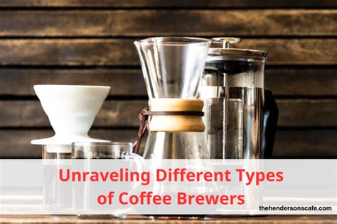 From Bean to Cup: Unraveling Different Types of Coffee Brewers