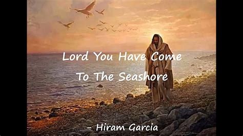 Lord You Have Come To The Seashore - YouTube