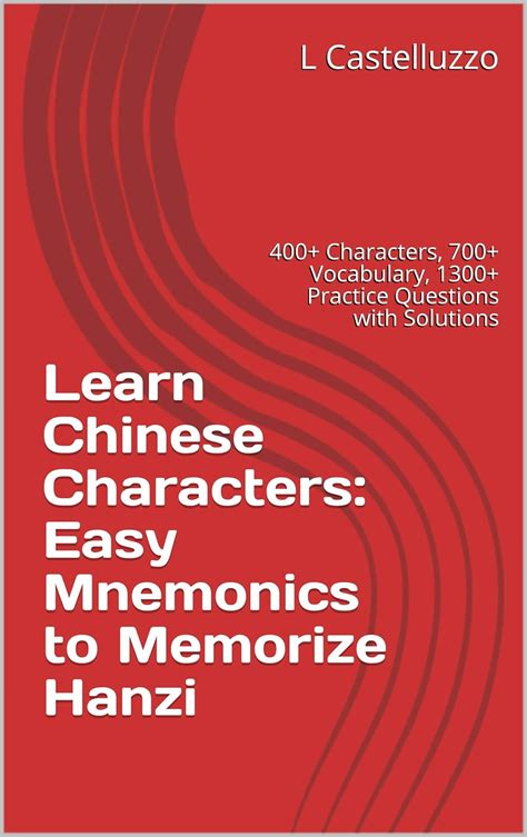 Learn Chinese Characters: Easy Mnemonics to Memorize Hanzi: 400 ...