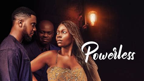 Powerless – Nollywood Movie Mp4 Mkv Download - 9jarocks