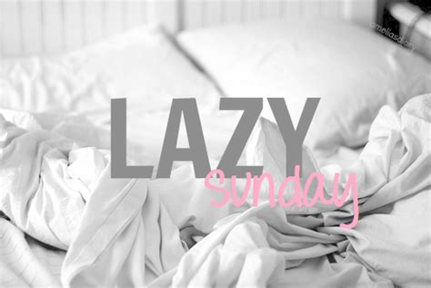 Quotes About Lazy Sundays. QuotesGram