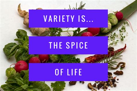 Variety is the Spice of Life