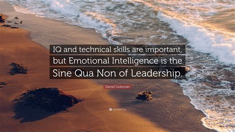 Daniel Goleman Quote: “IQ and technical skills are important, but ...