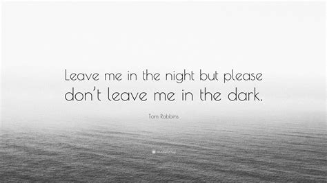 Tom Robbins Quote: “Leave me in the night but please don’t leave me in the dark.” (9 wallpapers ...