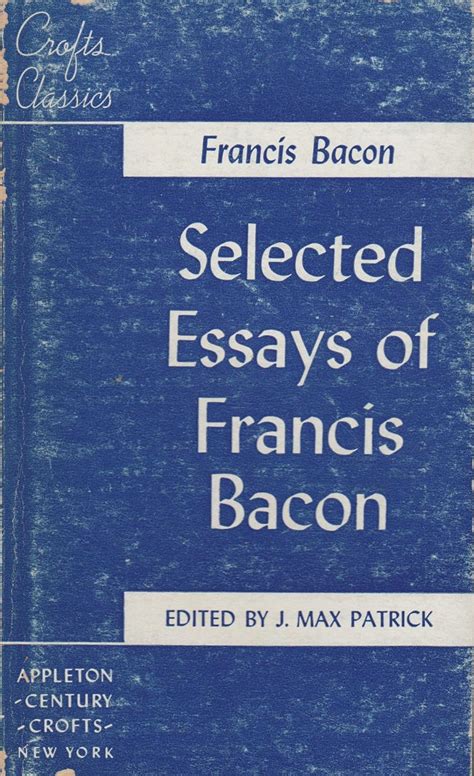 Selected Essays of Francis Bacon: Francis Bacon, J. Max Patrick: Amazon.com: Books