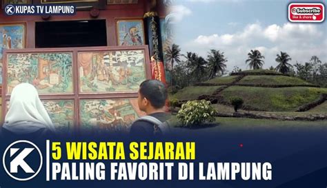 Kupas Tuntas - KUPAS TV : Lima Tempat Wisata Sejarah di Lampung