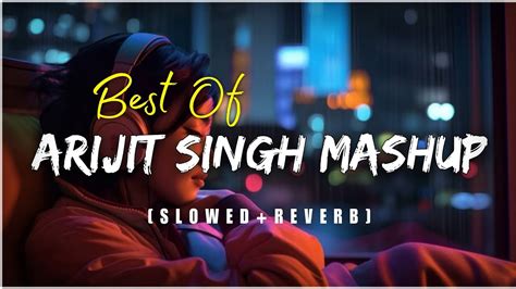 Best Of Arijit Singh Mashup | 2 Hours Non Stop Love Mashup ️ Slowed ...