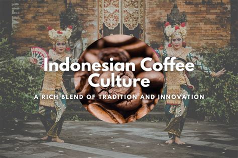 Indonesian Coffee Culture: A Rich Blend of Tradition and Innovation - Helena Coffee Vietnam