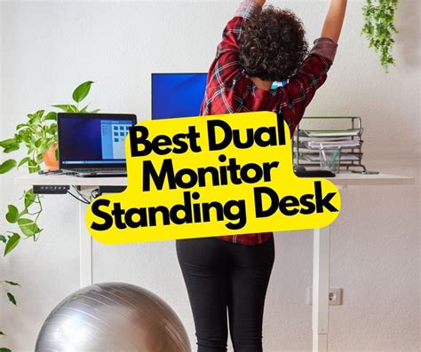 Best Dual Monitor Standing Desk of 2022 and 2023