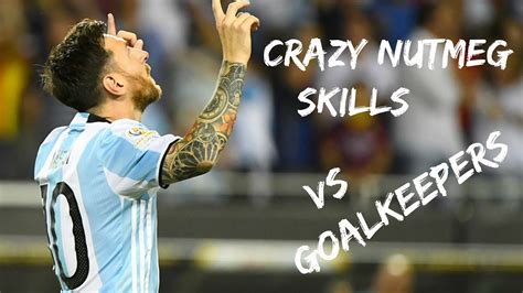 Lionel Messi - Crazy Nutmeg Skills vs Goalkeepers - YouTube