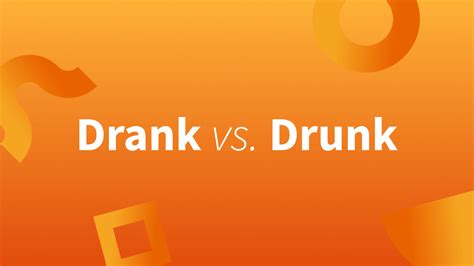 Drank vs. Drunk: What Is the Past Tense of Drink?