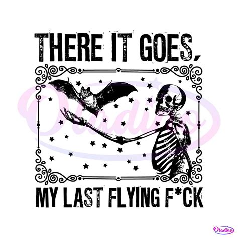 There It Goes My Last Flying Fuck SVG Cutting Digital File