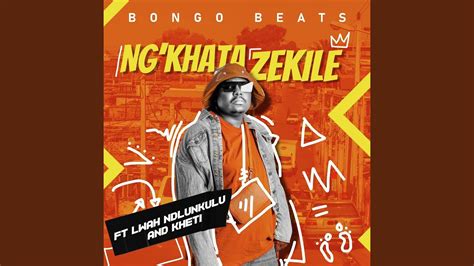 Ng'khathazekile (feat. Lwah Ndlunkulu, Khethi) - Bongo Beats | Shazam