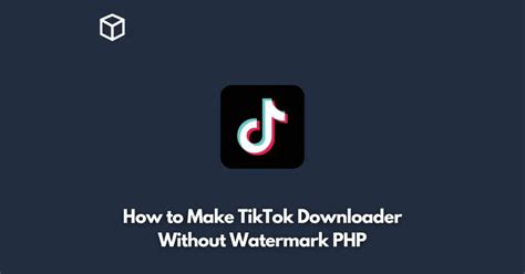 How to Make TikTok Downloader Without Watermark PHP - Programming Cube