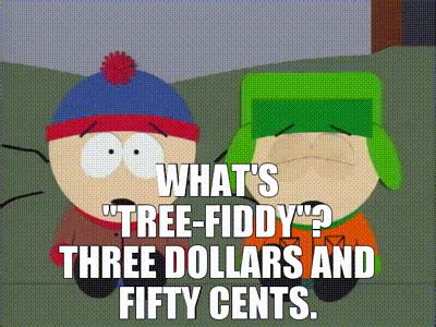 YARN | - What's "tree-fiddy"? - Three dollars and fifty cents. | South Park (1997) - S03E03 ...