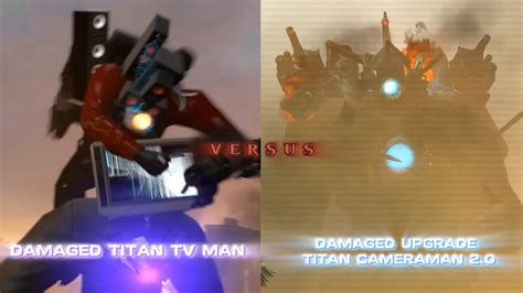 Damaged Titan Tv man vs Damaged Upgrade Titan cameraman 2.0 | skibidi ...