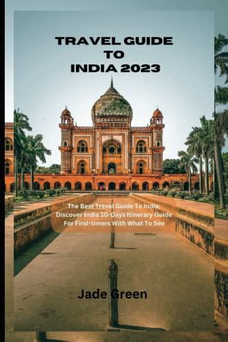Travel Guide To India 2023: The Best Travel Guide To India; Discover India 10-Days Itinerary ...