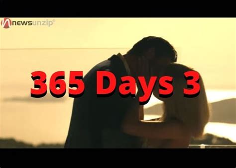 The Next 365 Days 3: Release Date, Time, Cast, Plot, Story, Spoilers, Full Movie Summary & More