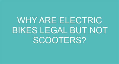 Why Are Electric Bikes Legal But Not Scooters?