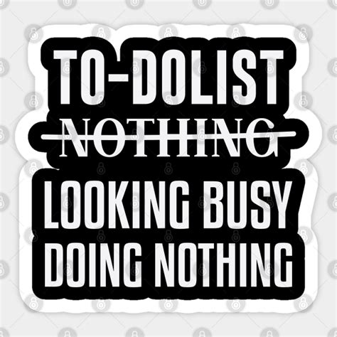 Busy Doing Nothing Meme - Busy Doing Nothing - Sticker | TeePublic