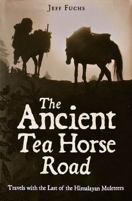 An Ebook of "The Ancient Tea Horse Road" is in the works - Jeff Fuchs ...