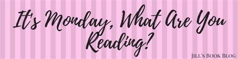It’s Monday, What Are You Reading? – May 17 – Jill's Book Blog