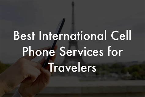 Best International Cell Phone Services For Travelers