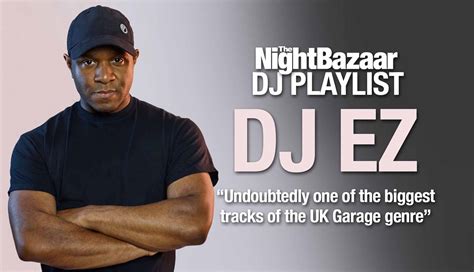 DJ EZ: "Undoubtedly one of the biggest tracks of the UK Garage genre" - The Night Bazaar