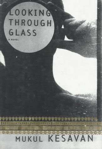 Looking Through Glass by Mukul Kesavan | Goodreads