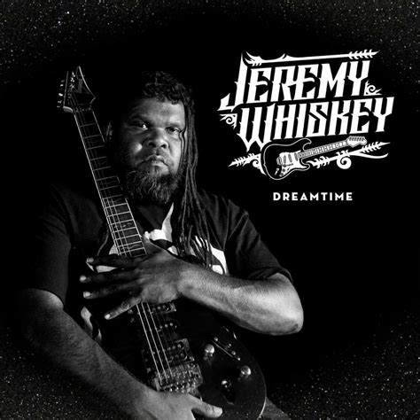 Jeremy Whiskey - Dreamtime Lyrics and Tracklist | Genius