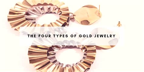 Four Different Types of Gold Jewelry | Quick Jewelry Repairs