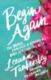 Always We Begin Again: Stepping into the Next, New Moment: Leeana Tankersley: 9780800737184 ...