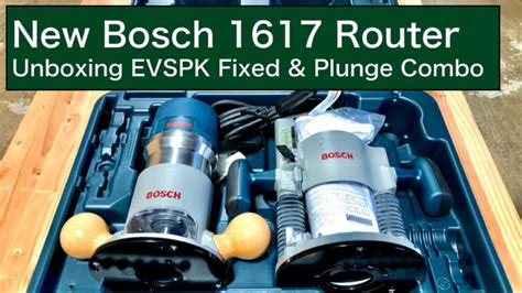 New Bosch 1617 Router | Unboxing EVSPK Fixed & Plunge Combo - YouTube