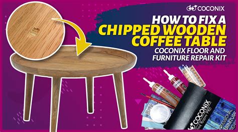 How to fix a chipped wooden coffee table with the Coconix Floor and Fu