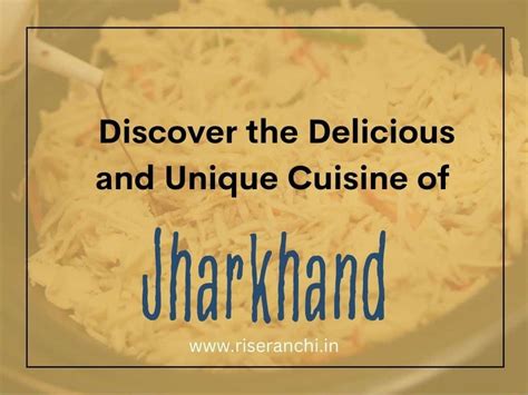 Discover the Delicious and Unique Cuisine of Jharkhand - A Journey ...