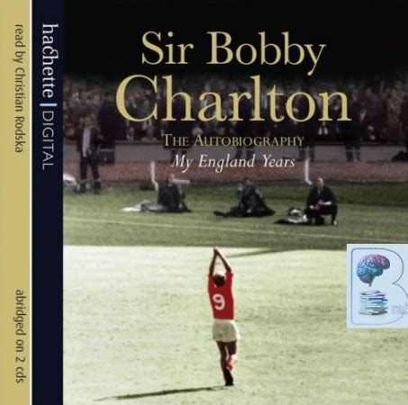 Sir Bobby Charlton - The Autobiography My England Years written by Sir ...