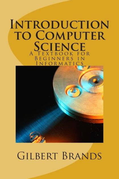 Introduction to Computer Science: A Textbook for Beginners in Informatics by Gilbert Brands ...