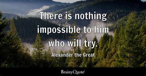 Alexander the Great - There is nothing impossible to him...