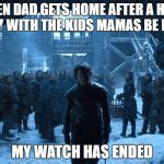 Jon Snow My watch Has Ended Meme Generator - Imgflip