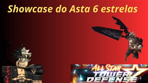 Showcase do Asta 6 estrelas no All star tower defense - YouTube