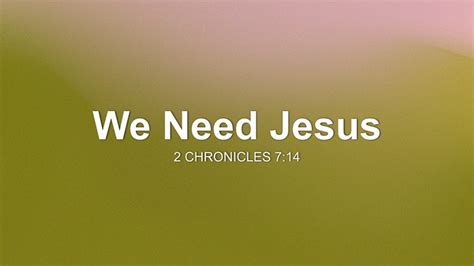 We Need Jesus Sermon by Sermon Research Assistant, 2 Chronicles 7:14 ...