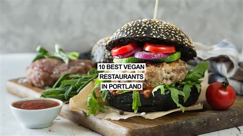 The 10 Best Vegan Restaurants Portland Oregon Has To Offer