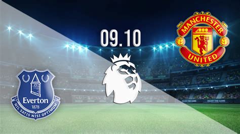 Everton vs Man United Prediction: PL | 09.10.2022 - 22bet