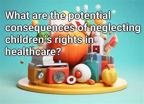 What are the potential consequences of neglecting children’s rights in healthcare? – Health.Gov ...