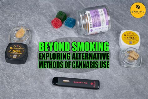 Beyond Smoking: Exploring Alternative Methods of Cannabis Use - Earthy ...